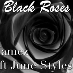 Black Roses ft. June Stylesz - Jamez