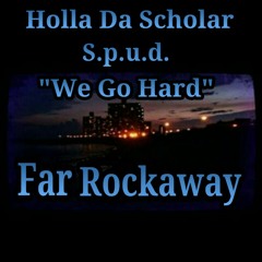 We go hard - Holla Da Scholar Feat. S.p.u.d.