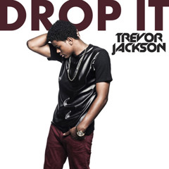 Trevor Jackson - Drop It (Written by Range) -2013-