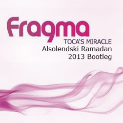 Fragma - Toca's Miracle (Alsolendski Ramadan Bootleg)