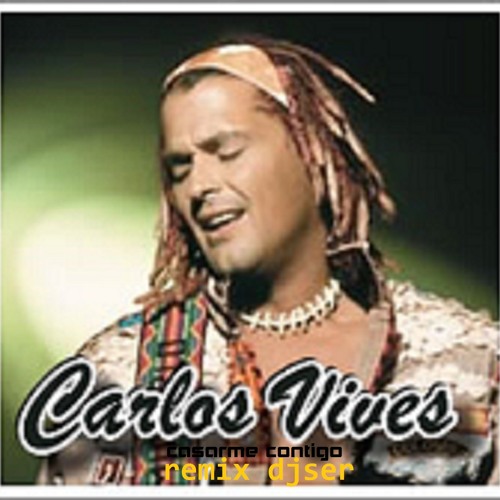 Stream Carlos Vives Quiero Casarme Contigo Remix Djser by Djser | Listen  online for free on SoundCloud