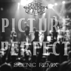 On The Shoulders of Atlas - Picture Perfect (Scenic Remix)