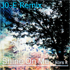 Shine On Me(J0-E REMIX)