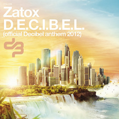 Zatox - D.E.C.I.B.E.L. (Official Decibel Anthem 2012)
