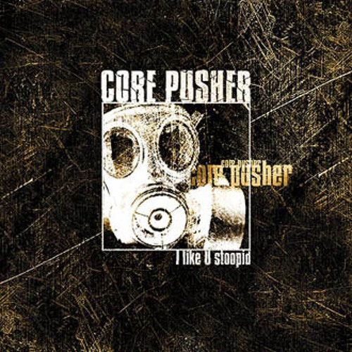 Core Pusher - I like U stoopid