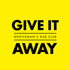 Gentleman's Dub Club - Give It Away