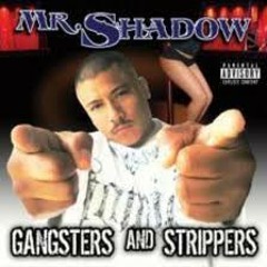 GANGSTAS N STRIPPERS NEW MR SHADOW
