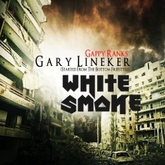 Gappy Ranks ft. Drake - Gary Lineker [Started from the Bottom] WhiteSmoke Remix