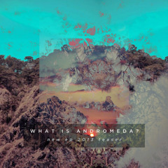 What is Andromeda? // NEW EP 2013 TEASER