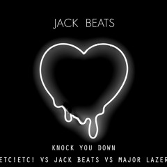 Jack Beats - Knock You Down  (ETC!ETC! VS JACK BEATS VS MAJOR LAZER) {Free Download}