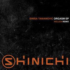 Sinisa Tamamovic - Orgasm (Hollen Remix) [Shinichi]