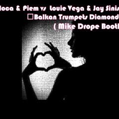 Vidaloca & Piem vs  Louie Vega & Jay S.  - ﻿Balkan Trumpets Diamond Life  ( Mike Drope Bootleg )
