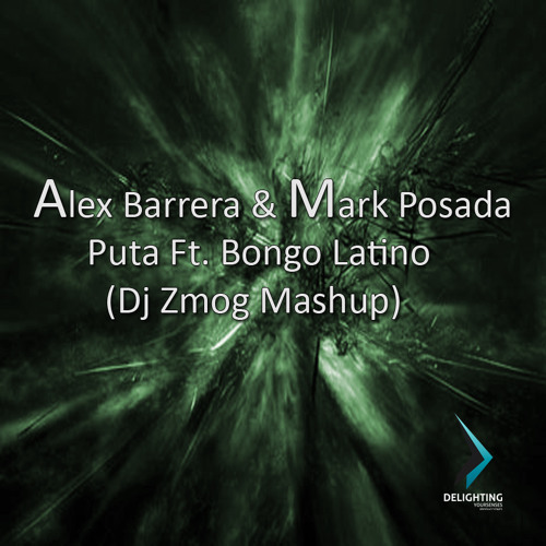 Alex Barrera & Mark Posada - Puta Ft. Bongo Latino (Dj Zmog Mashup)