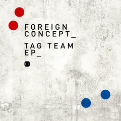 Foreign Concept - Solid State Dreams (Tag Team EP - Critical Music)