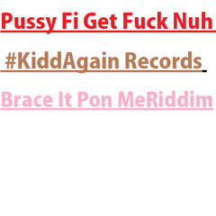 Pussy FI Get Fuck Nuh{ #KiddAg