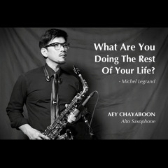 What Are You Doing The Rest Of Your Life? - Michel Legrand - Alto Saxophone by Aey Chayaboon