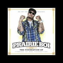 Prairie Boi ft.shaxe Oriam peipi of One Foundation -Fool Around