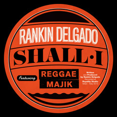 Rankin Delgado feat. Reggae Majik - Shall I