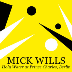 Mick Wills @Holy Water - Prince Charles Berlin - 28.06.2013