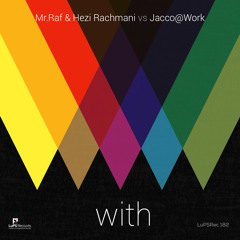 Mr.Raf & Hezi Rachmani vs Jacco@Work -With (Jacco@Work Rework) [Out Now]