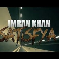 Imran Khan - Satisfaya - Dj Harsh & Dj Mer'c