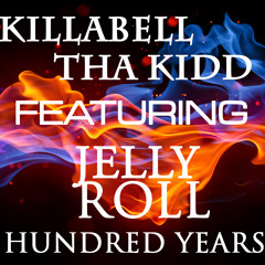 Hundred Years - Killabell Tha Kidd Feat. Jelly Roll
