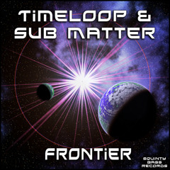 Timeloop & Sub Matter - Frontier [Squinty Bass Records]