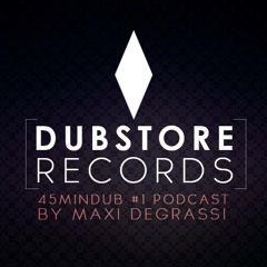 45mindub Podcast #1 by Maxi Degrassi [Dubstore Records]