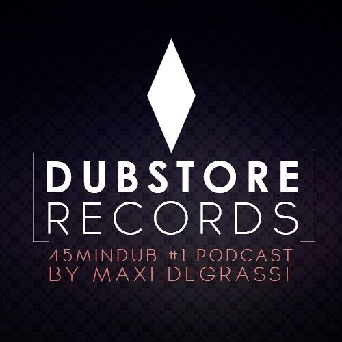45mindub Podcast #1 by Maxi Degrassi [Dubstore Records]