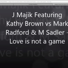 Love Is Not A Game - J Majik & Kathy Brown - Mark Radford & M Sadler Peak Time Remix