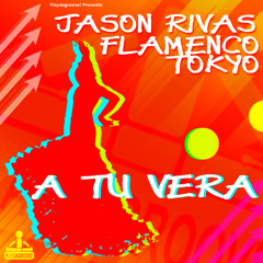 Jason Rivas, Flamenco Tokyo - A Tu Vera (Club Mix)