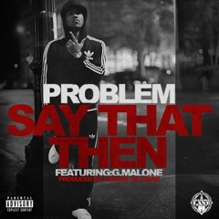 Problem - Say That Then (feat. Glasses Malone)
