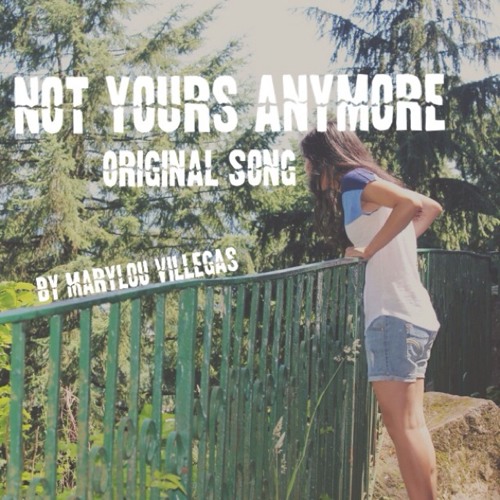 Not Yours Anymore x Marylou Villegas (Original)