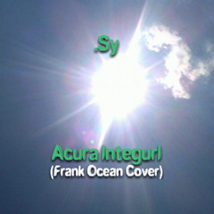 Acura Integurl (Frank Ocean Cover)