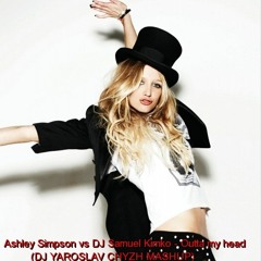 Ashley Simpson vs DJ Samuel Kimko -  Outta my head (DJ YAROSLAV CHYZH MASHUP)