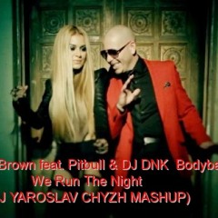 Havana Brown feat. Pitbull & DJ DNK & Bodybangers - We Run The Night (DJ YAROSLAV CHYZH MASHUP)