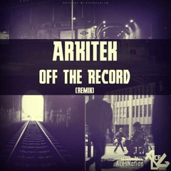 ArKiTek- Off The Record Remix