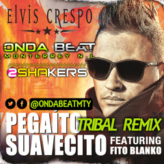 Elvis Crespo ft Fito Blanko - Pegaito Suavecito (Onda Beat Mty & 2shakers Tribal Remix)