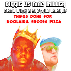 Biggie vs. Mac Miller - Things Done for Koolaid and Frozen Pizza (DWAS Mashup)
