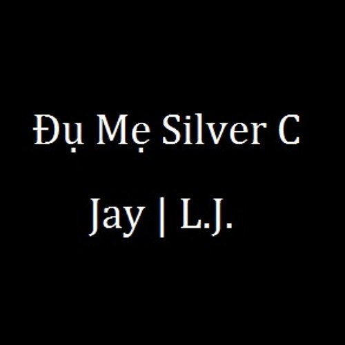 Đụ Mẹ Silver C - Jay | L.J.