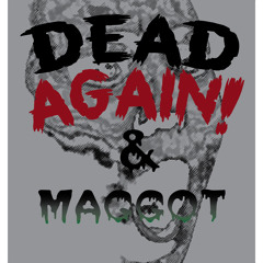 Dead Again! & MAGGOT - PHAT