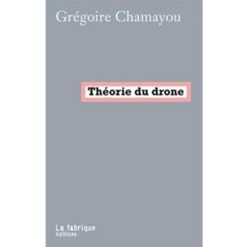 RFI - Grégoire Chamayou : «La théorie du drone» | Part. 1