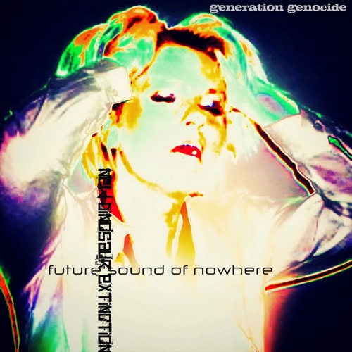 Future Sound of Nowhere-New Dinosaur Extinction(Generation Genocide)