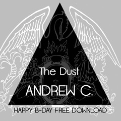 Andrew C. - The Dust (Original MIx) HAPPY B-DAY FREE DL