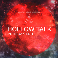 Choir Of Young Believers - Hollow Talk (Pete Oak Edit)