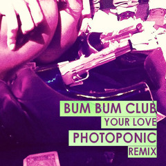 Bum Bum Club - Your Love (Photoponic Remix)