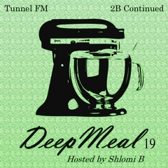 Shlomi B. 'Deep Meal' 019 Tunnel Fm July 2013