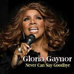 Gloria Gaynor, Never Can Say Goodbye - With a Twist - nebottoben