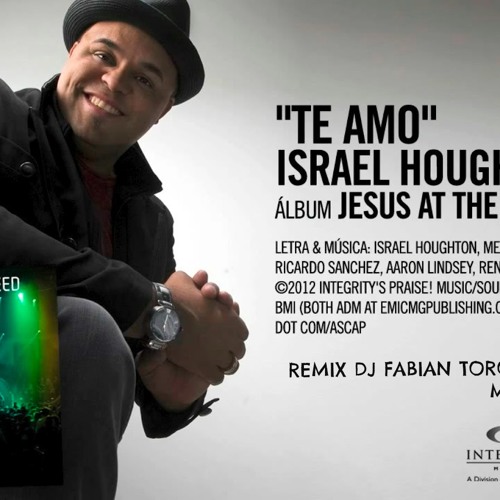Stream Israel Houghton Te Amo Remixx Dj Fabian Toro