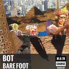 Bot - Bare Foot (SNACKS.007 // Main Course)